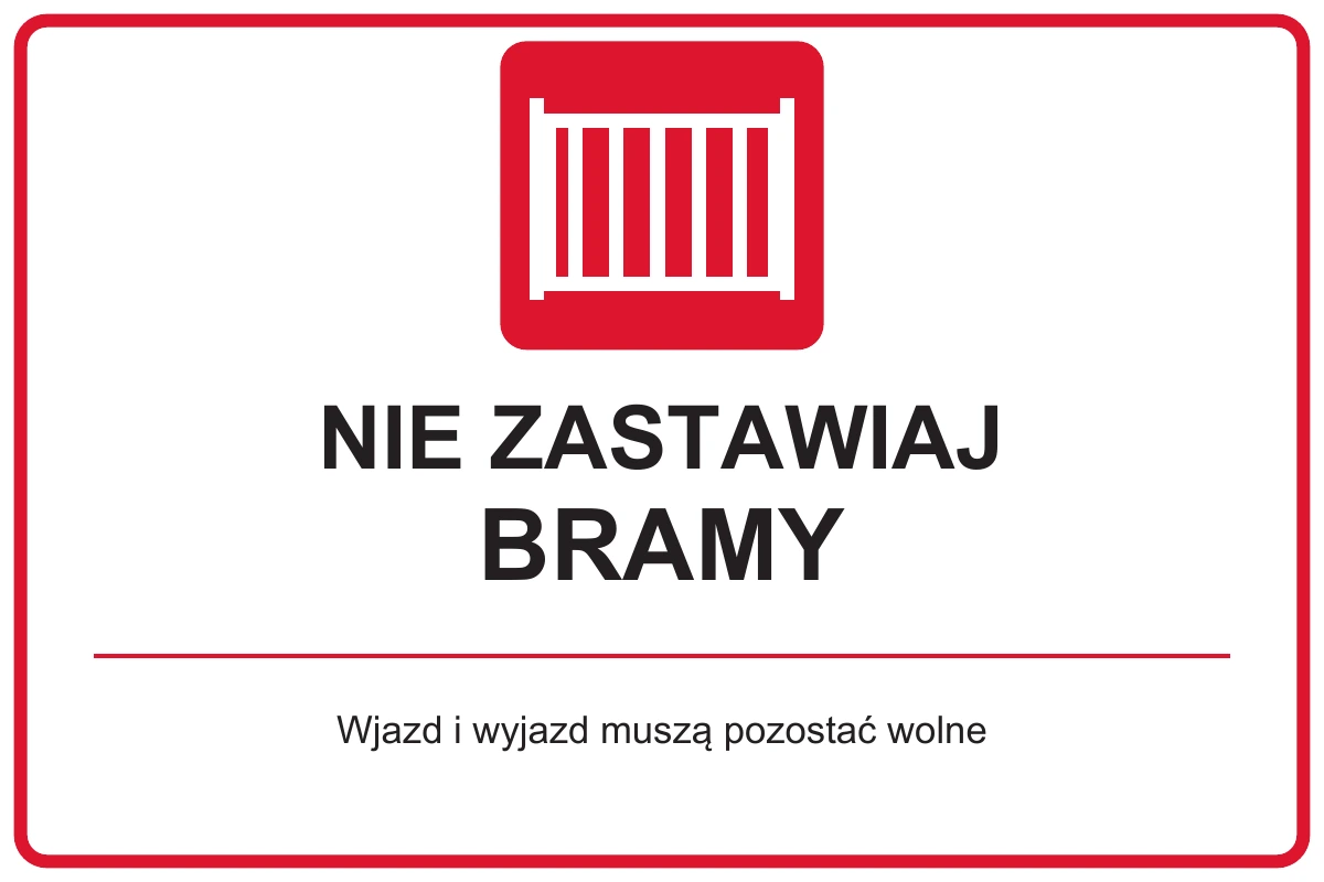 NIE ZASTAWIAJ BRAMY — Wjazd i wyjazd muszą pozostać wolne